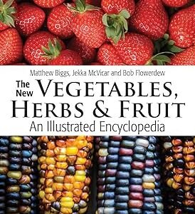 The New Vegetables, Herbs and Fruit: An Illustrated Encyclopedia
