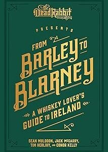 From Barley to Blarney: A Whiskey Lover's Guide to Ireland