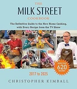 The Milk Street Cookbook: The Definitive Guide to the New Home Cooking, with Every Recipe from the TV Show, 2017-2025