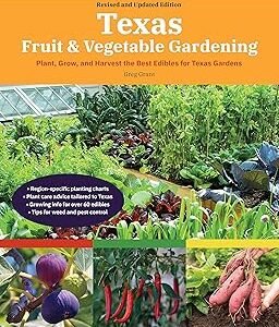 Texas Fruit & Vegetable Gardening, 2nd Edition: Plant, Grow, and Harvest the Best Edibles for Texas Gardens (Fruit & Vegetable Gardening Guides)